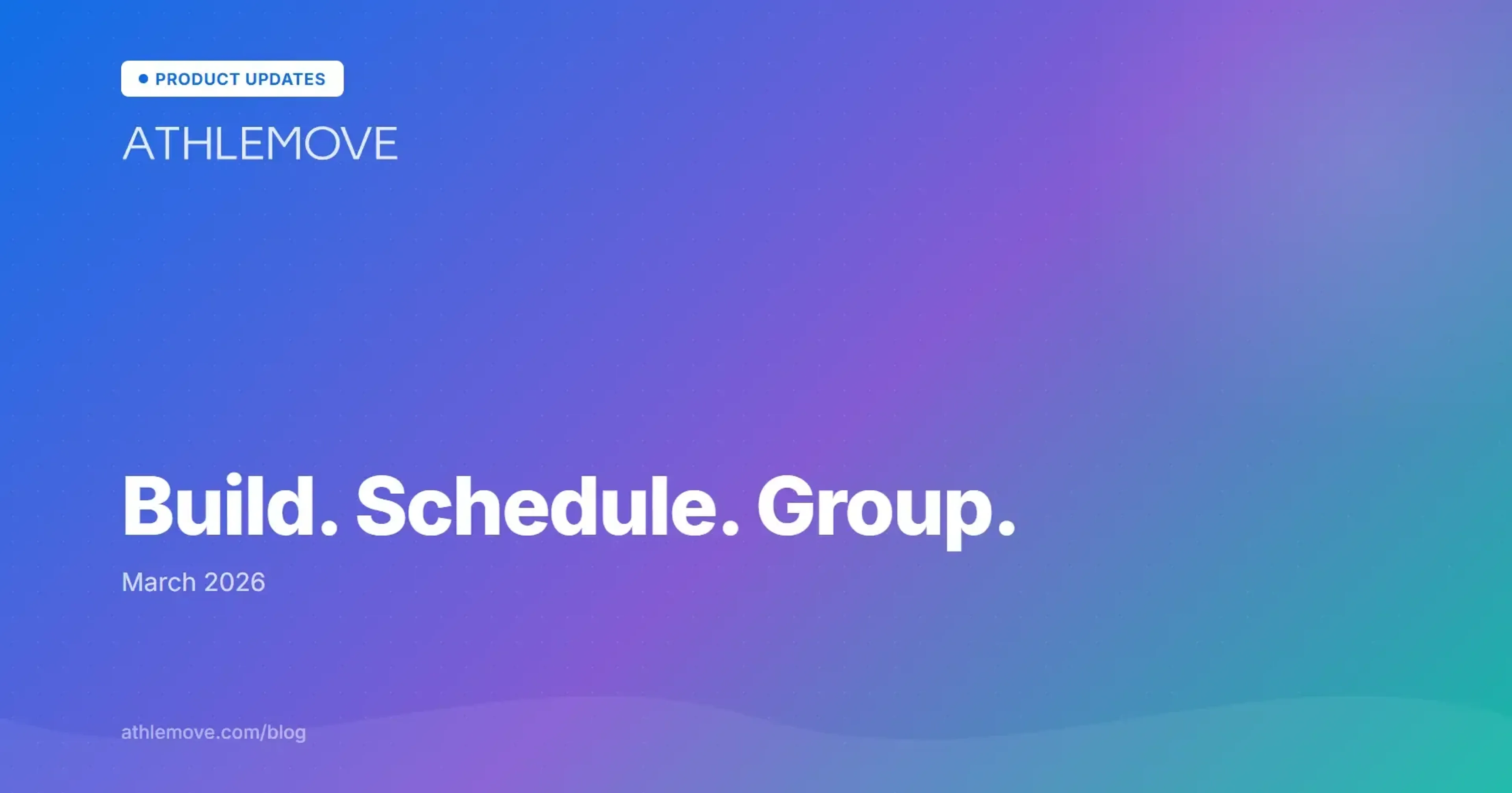 Athlemove March 2026 product update - new workout builder, client schedule calendar, and group workouts